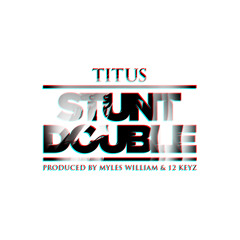 Stunt Double (Prod. Myles.William x 12Keyz)
