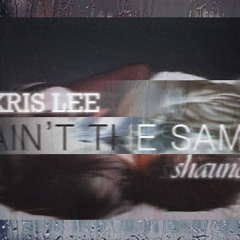 Ain't The Same Ft. Shaunce