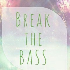Break the bass