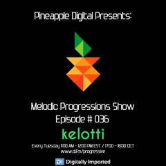 Melodic Progressions Show Episode # 036 @ DI.FM - Kelotti