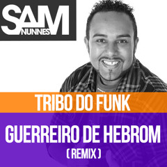 | FREE DL + EXTENDED | Tribo do Funk - Guerreiro de Hebrom (Sam Nunnes Remix)