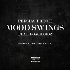 Persias Prince - Mood Swings Ft. Roach Gigz (prod. By Nima Fadavi)