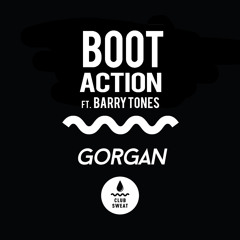 Boot Action Ft. Barry Tones - Gorgan [Club Sweat!]