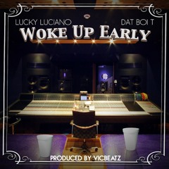 Dat Boi T & Lucky Luciano - Woke Up Early