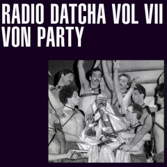 RADIO DATCHA VOL VII - VON PARTY