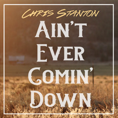 Ain't Ever Coming Down