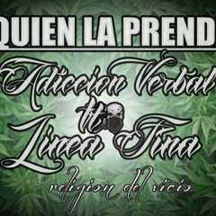 Quien La Prende - Adiccion Verbal Ft. Linea Fina - Religion Del Vicio