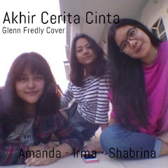 Akhir Cerita Cinta (Glenn Fredly Cover) by. Amanda, Irma, & Shabrina