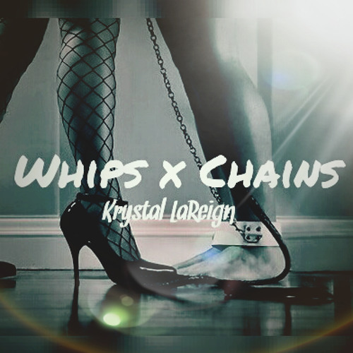 Stream WHIPS AND CHAINS by Krystal LaReign | Listen online for free on  SoundCloud