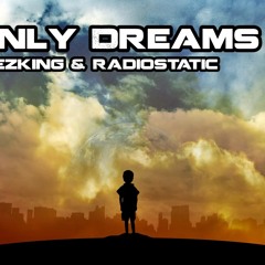 Mezking & Radiostatic - Only Dreams