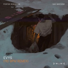 Porter Robinson - Sad Machine (EvyS Remix)