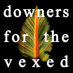 Downers For The Vexed