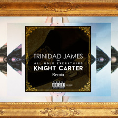Knight Carter - All Gold Everything / Knight Carter Remix