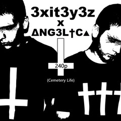 3xit3y3z x ΔNG3L†C▲ - 240p (Cemetery Life)