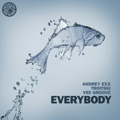 Andrey Exx / Troitski / Vee Groove - Everybody (Original Mix)