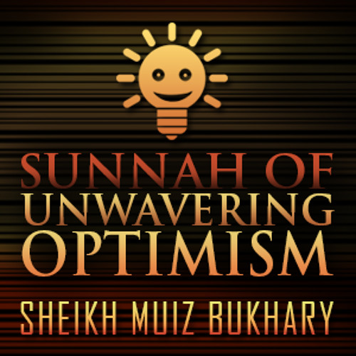 Sunnah Of Unwavering Optimism ᴴᴰ ┇ #SunnahRevival ┇ by Sheikh Muiz Bukhary ┇ TDR Production ┇