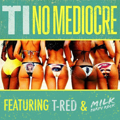No Mediocre Feat T-Red And Milk Party Rock (KDrew Remix) - TI (Free Download)