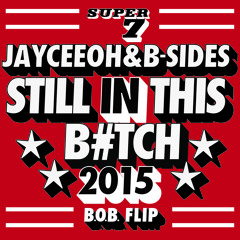 Jayceeoh & B-Sides - Still In This B#tch 2015 (B.o.B. Flip)