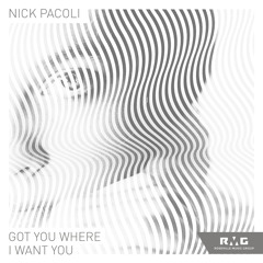 Nick Pacoli - "Got You Where I Want You" [RMG EXCLUSIVE]