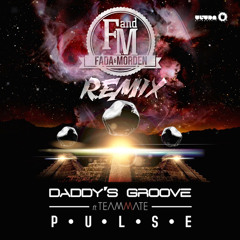 DADDY'S GROOVE FEAT. TEAMMATE - PULSE (FADA & MORDEN RMX)