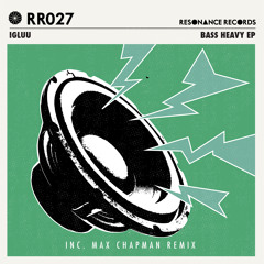 Igluu - Bass Heavy (Max Chapman Remix) [Resonance Records]