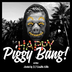 HAPPY PIGGY BANG mixtape (hosted by dj Gorilla Killa)