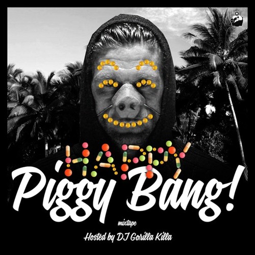 HAPPY PIGGY BANG mixtape (hosted by dj Gorilla Killa)