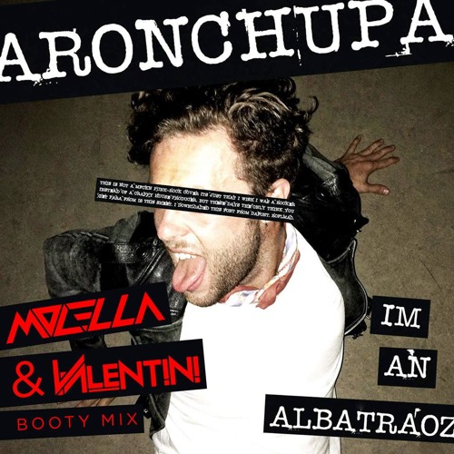 AronChupa - I'm An Albatraoz (Molella & Valentini 'Booty' Mix)