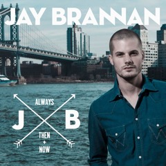 Jay Brannan - Always, Then, & Now