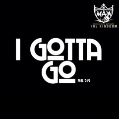 M.A.K. - I Gotta Go
