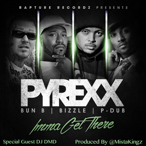 PyRexx - Imma Get There ft. Bun B, Bizzle, Willie "P-Dub" Moore Jr.