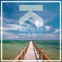 Smokey Robinson - Just To See Her (KAIIRO REMIX)