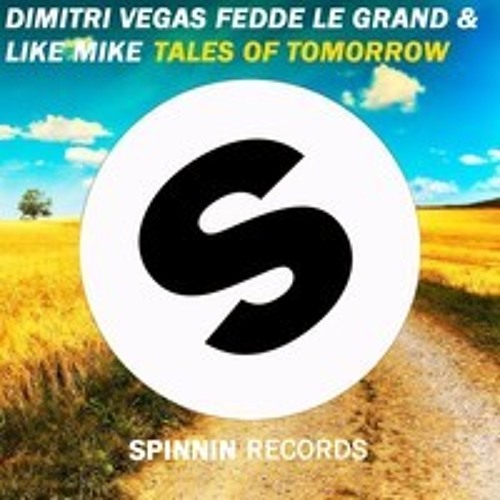 Dimitri Vegas & Like Mike Vs Fedde Le Grand feat. Julian Perretta - Tales Of Tomorrow (Extended Mix)
