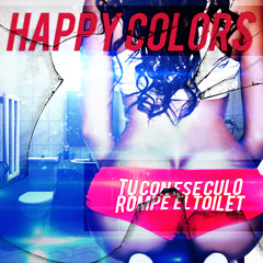 Happy Colors - Tu Con Ese Culo Rompe El Toilet