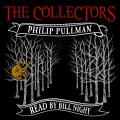 The Collectors by Philip Pullman, Narrated by Bill Nighy