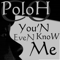 Poloh CO - You'N EveN KnoW Me