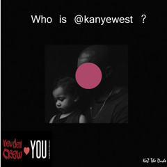 Kez The Dude - Who is @kanyewest ? (Remix)