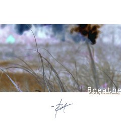 Breathe (Prod By. Fransis Derelle)