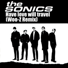 The Sonics - Have Love Will Travel (Woo - Z Remix)