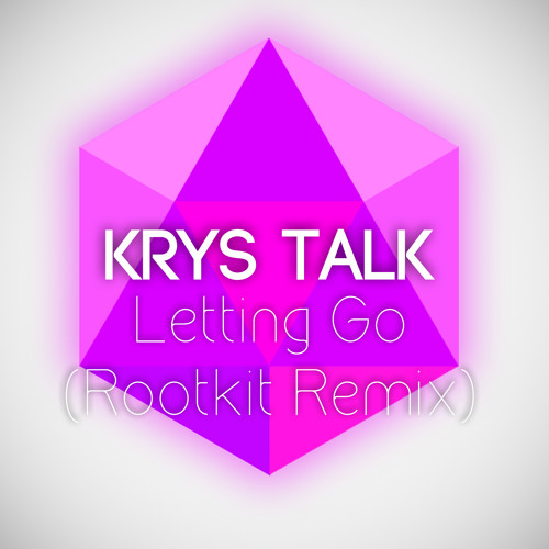 Stream Krys Talk - Letting Go (Rootkit Remix) by EnergizedCrystal | Listen  online for free on SoundCloud