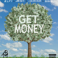 Get Money Ft. Elfy,Jesus,Chi Da Kid & Big O