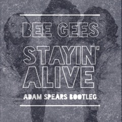 Bee Gees - Stayin' Alive (Adam Spears Bootleg)