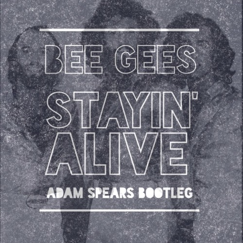 Bee Gees - Stayin' Alive (Adam Spears Bootleg)