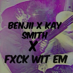 Benjii X Kay Smith X Fuck wit Em