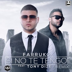 Si No Te Tengo Remix (Farruko & Tony Dize)