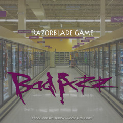 Razorblade Game - Bad Azz - Prod by: Teddy Knock & Chubby