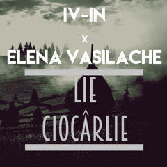 IV-IN x Elena Vasilache - Lie Ciocarlie