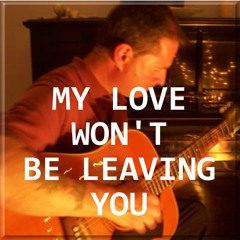 My Love Won't Be Leaving You