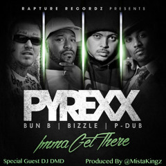 PyRexx - Imma Get There Ft. Bun B, Bizzle, Willie P - Dub Moore Jr