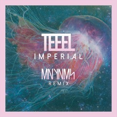 TEEEL - IMPERIAL (MNYNMS REMIX)